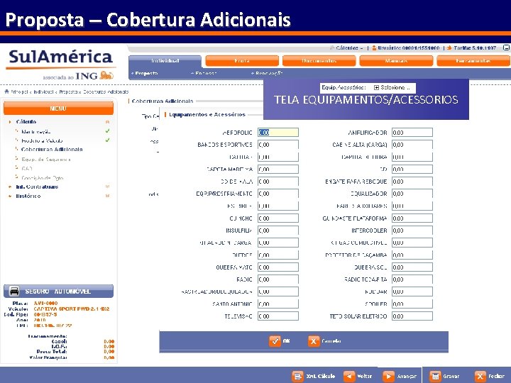 Proposta – Cobertura Adicionais TELA EQUIPAMENTOS/ACESSORIOS Em caso de não preenchimento de algum campo