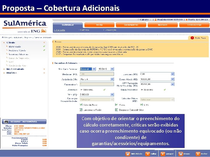 Proposta – Cobertura Adicionais Com objetivo de orientar o preenchimento do cálculo corretamente, críticas