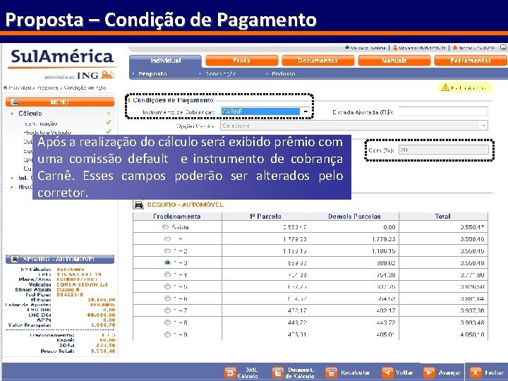 Proposta – Condição de Pagamento Após a realização do cálculo será exibido prêmio com