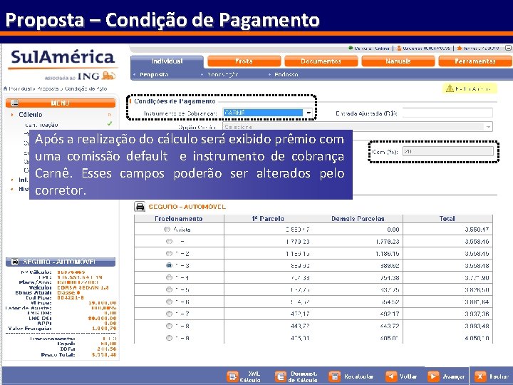 Proposta – Condição de Pagamento Após a realização do cálculo será exibido prêmio com