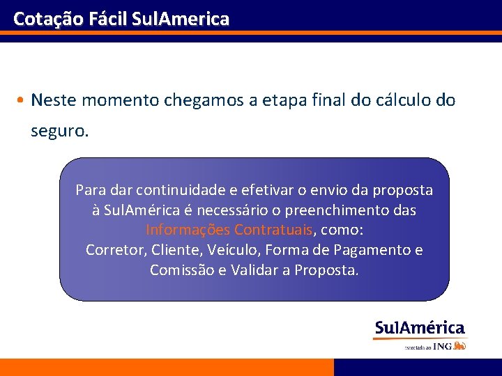 Cotação Fácil Sul. America • Neste momento chegamos a etapa final do cálculo do