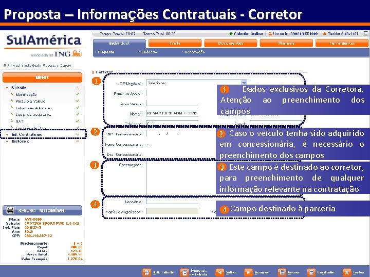 Proposta – Informações Contratuais - Corretor 1 2 3 4 Dados exclusivos da Corretora.