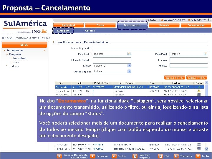 Proposta – Cancelamento Na aba “Documentos”, na funcionalidade “Listagem”, será possível selecionar um documento