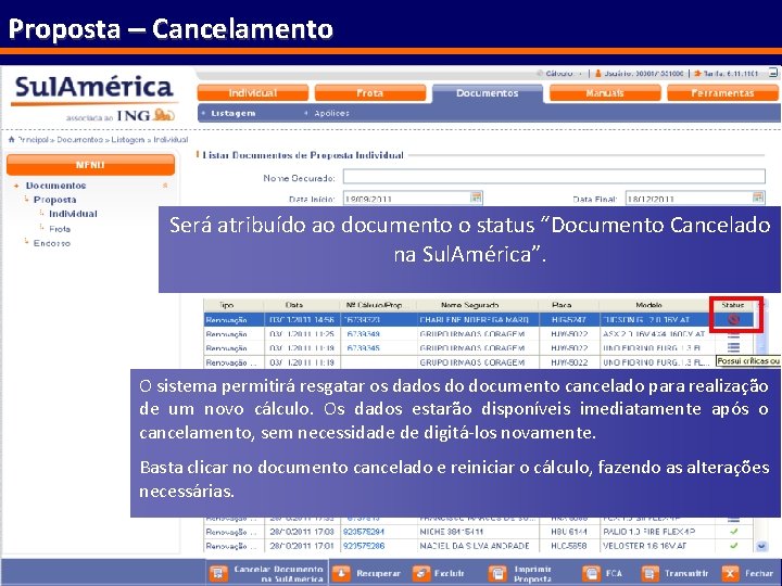 Proposta – Cancelamento Será atribuído ao documento o status “Documento Cancelado na Sul. América”.