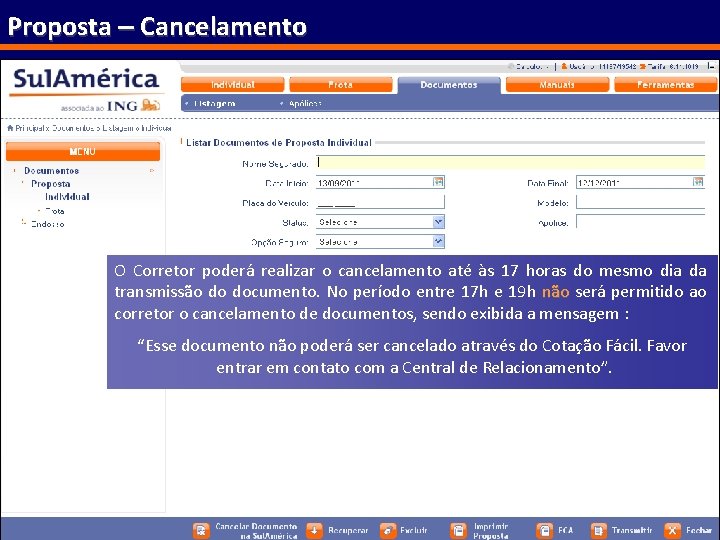 Proposta – Cancelamento O Corretor poderá realizar o cancelamento até às 17 horas do