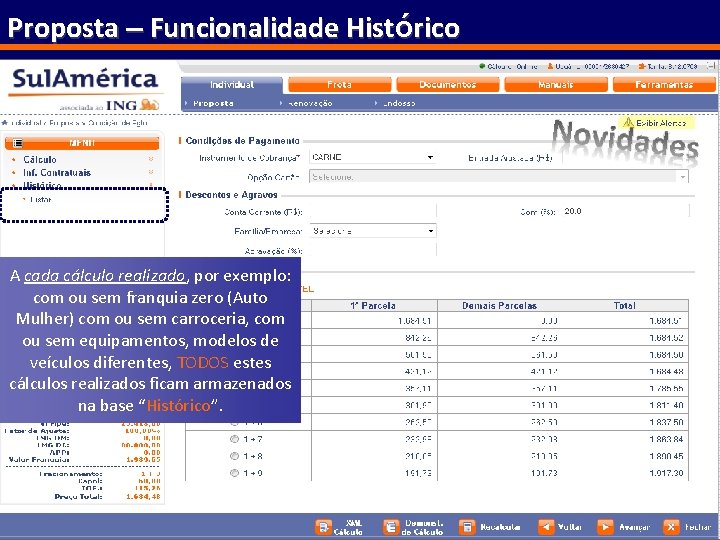 Proposta – Funcionalidade Histórico A cada cálculo realizado, por exemplo: com ou sem franquia