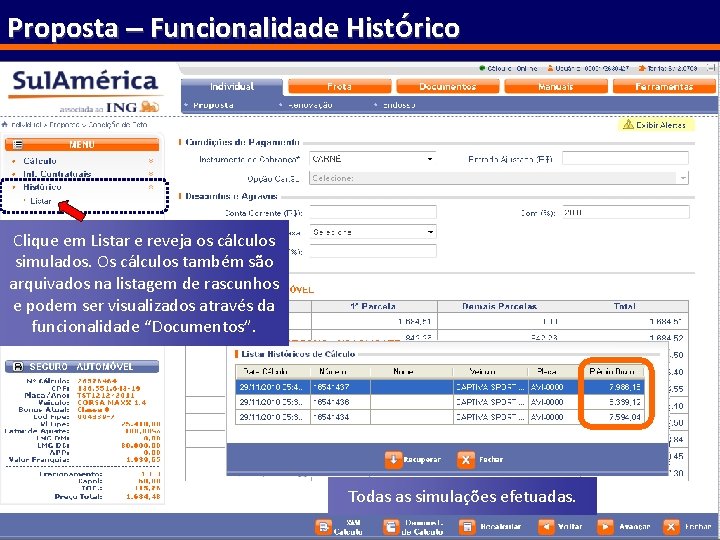 Proposta – Funcionalidade Histórico Clique em Listar e reveja os cálculos simulados. Os cálculos