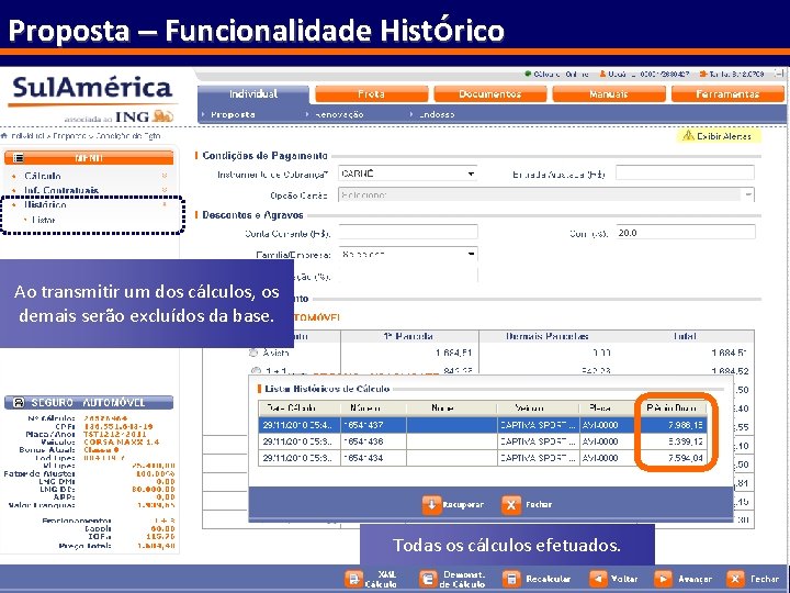 Proposta – Funcionalidade Histórico Ao transmitir um dos cálculos, os demais serão excluídos da