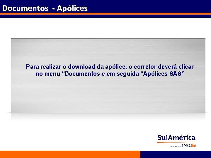 Documentos - Apólices Para realizar o download da apólice, o corretor deverá clicar no