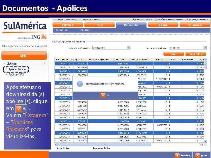 Documentos - Apólices Após efetuar o download da (s) apólice (s), clique em. Vá