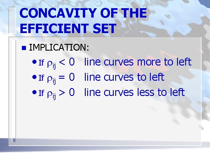 CONCAVITY OF THE EFFICIENT SET n IMPLICATION: • If rij < 0 line curves