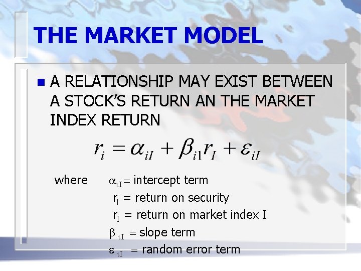 THE MARKET MODEL n A RELATIONSHIP MAY EXIST BETWEEN A STOCK’S RETURN AN THE