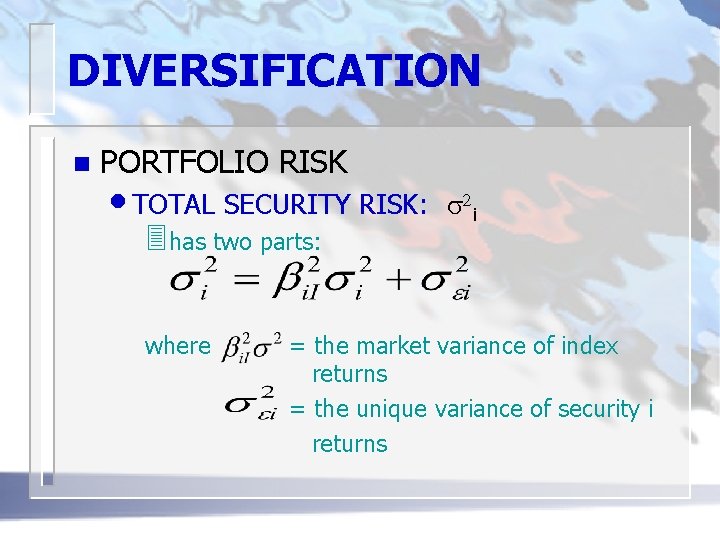 DIVERSIFICATION n PORTFOLIO RISK • TOTAL SECURITY RISK: 3 has two parts: where s