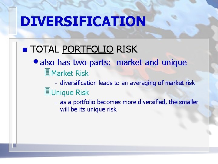 DIVERSIFICATION n TOTAL PORTFOLIO RISK • also has two parts: 3 Market Risk market
