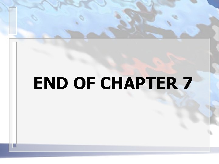 END OF CHAPTER 7 