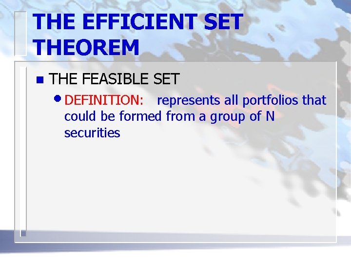 THE EFFICIENT SET THEOREM n THE FEASIBLE SET • DEFINITION: represents all portfolios that