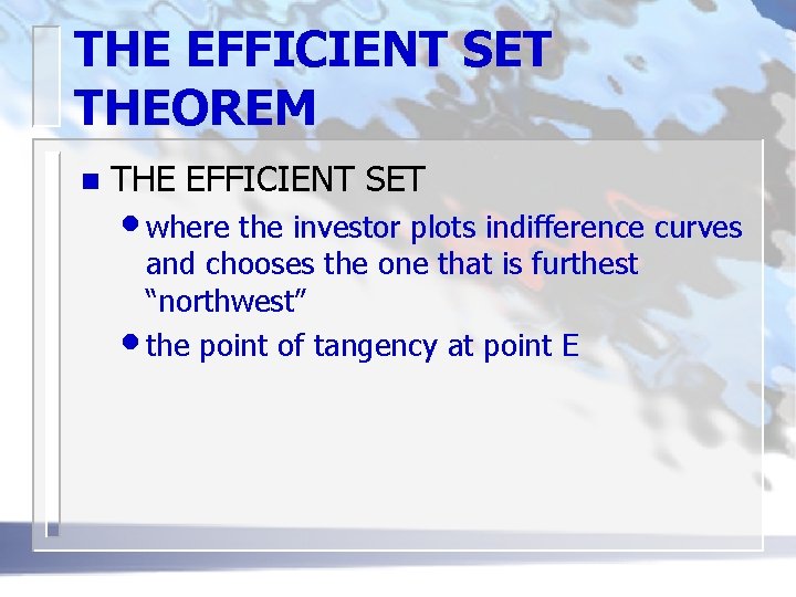 THE EFFICIENT SET THEOREM n THE EFFICIENT SET • where the investor plots indifference
