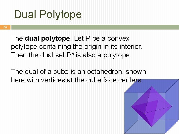 Dual Polytope 24 The dual polytope. Let P be a convex polytope containing the