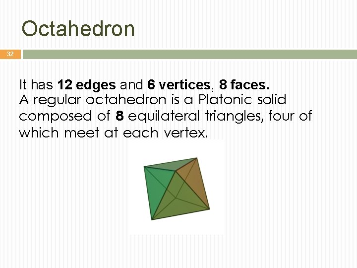 Octahedron 32 It has 12 edges and 6 vertices, 8 faces. A regular octahedron