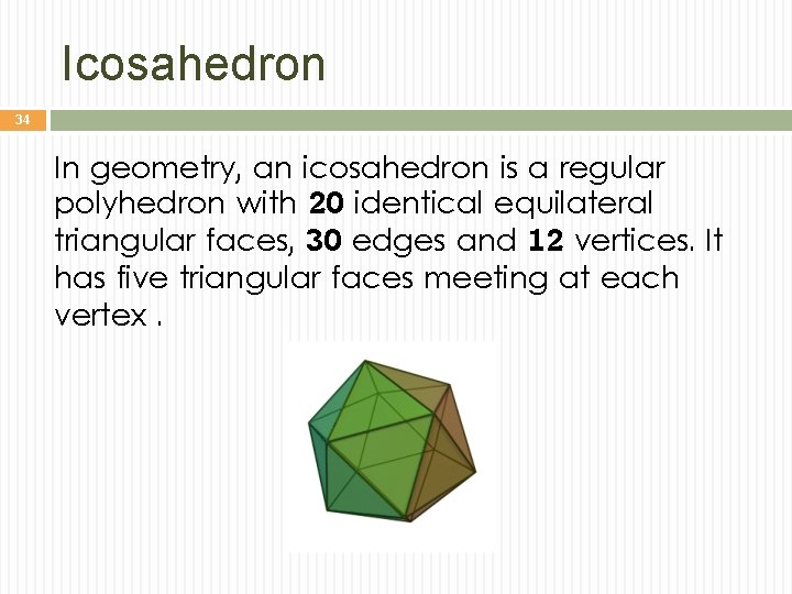 Icosahedron 34 In geometry, an icosahedron is a regular polyhedron with 20 identical equilateral