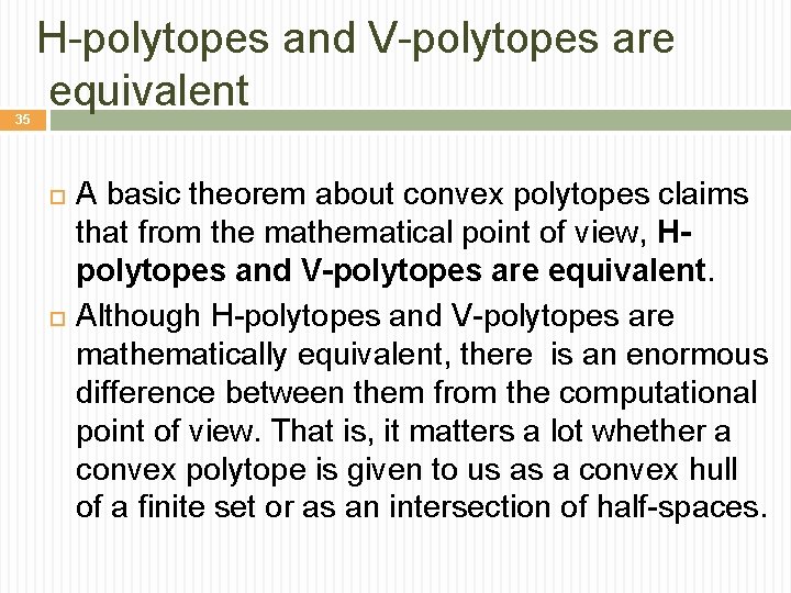 35 H-polytopes and V-polytopes are equivalent A basic theorem about convex polytopes claims that