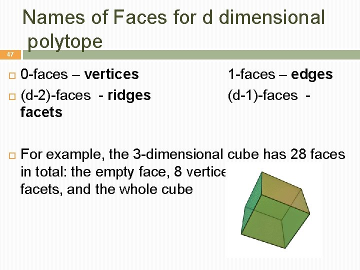 47 Names of Faces for d dimensional polytope 0 -faces – vertices 1 -faces