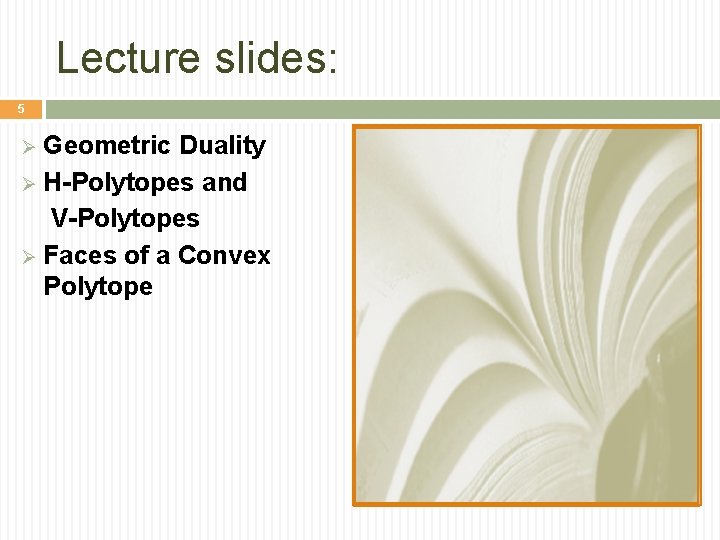 Lecture slides: 5 Geometric Duality Ø H-Polytopes and V-Polytopes Ø Faces of a Convex