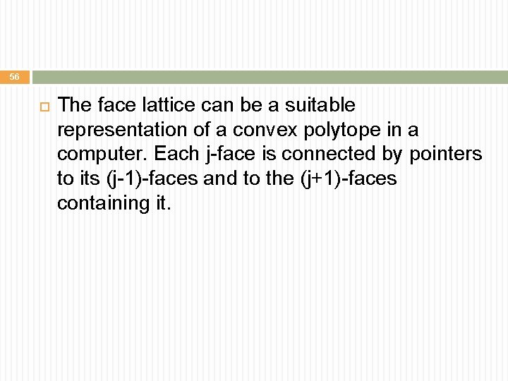 56 The face lattice can be a suitable representation of a convex polytope in