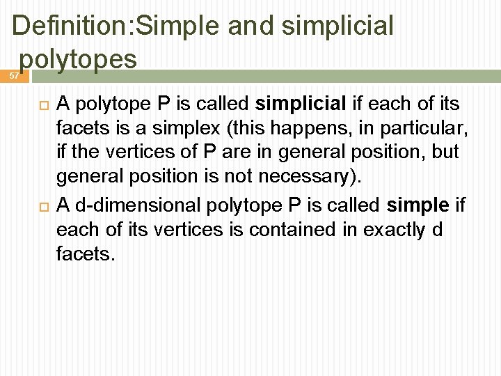 Definition: Simple and simplicial polytopes 57 A polytope P is called simplicial if each