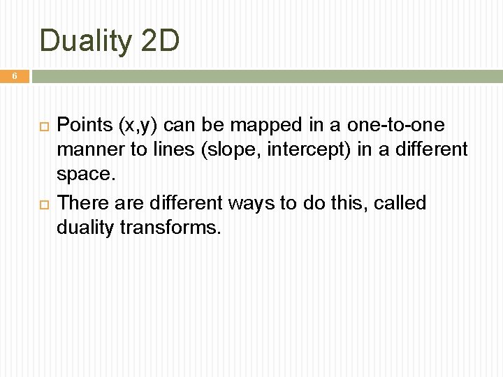 Duality 2 D 6 Points (x, y) can be mapped in a one-to-one manner