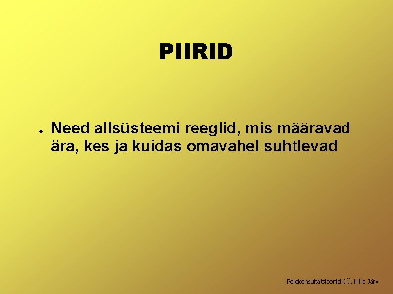 PIIRID ● Need allsüsteemi reeglid, mis määravad ära, kes ja kuidas omavahel suhtlevad Perekonsultatsioonid