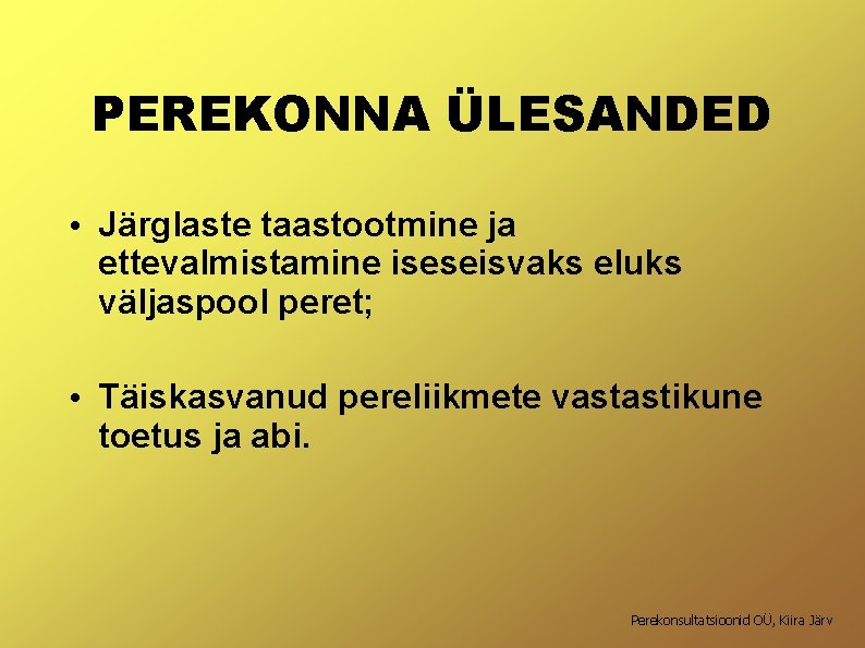 PEREKONNA ÜLESANDED • Järglaste taastootmine ja ettevalmistamine iseseisvaks eluks väljaspool peret; • Täiskasvanud pereliikmete