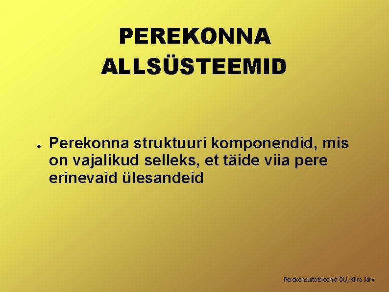 PEREKONNA ALLSÜSTEEMID ● Perekonna struktuuri komponendid, mis on vajalikud selleks, et täide viia pere