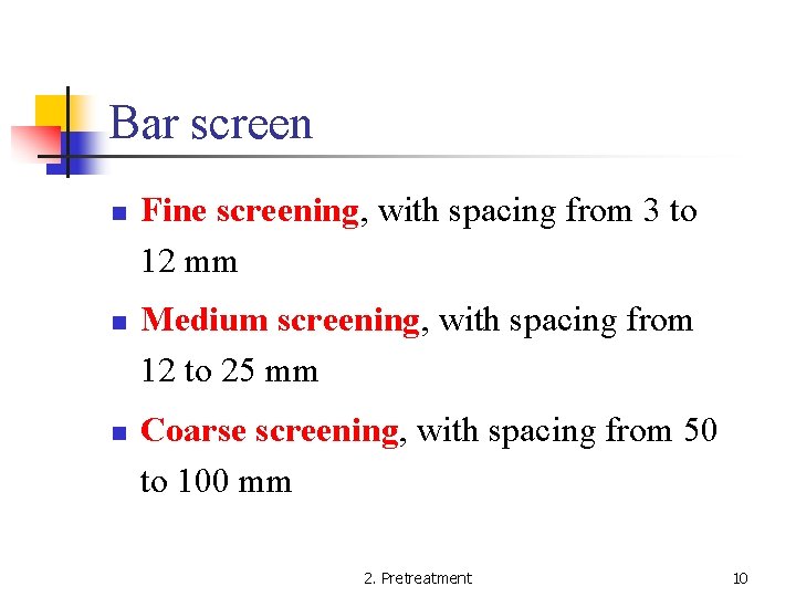 Bar screen n Fine screening, with spacing from 3 to 12 mm Medium screening,