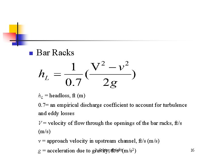 n Bar Racks h. L = headloss, ft (m) 0. 7= an empirical discharge