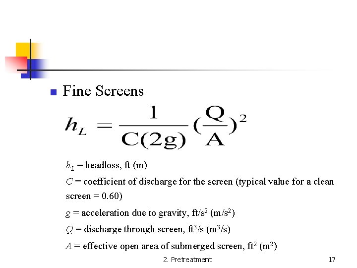 n Fine Screens h. L = headloss, ft (m) C = coefficient of discharge