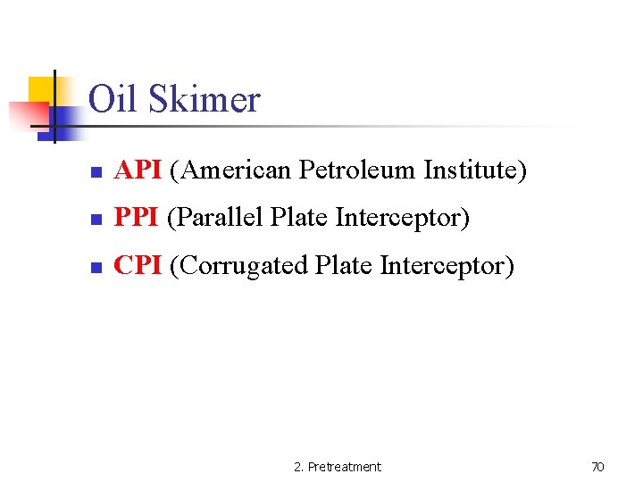 Oil Skimer n API (American Petroleum Institute) n PPI (Parallel Plate Interceptor) n CPI