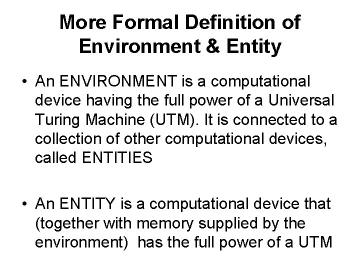More Formal Definition of Environment & Entity • An ENVIRONMENT is a computational device