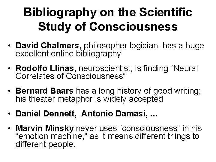 Bibliography on the Scientific Study of Consciousness • David Chalmers, philosopher logician, has a