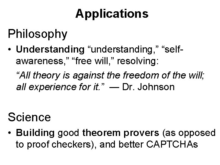 Applications Philosophy • Understanding “understanding, ” “selfawareness, ” “free will, ” resolving: “All theory