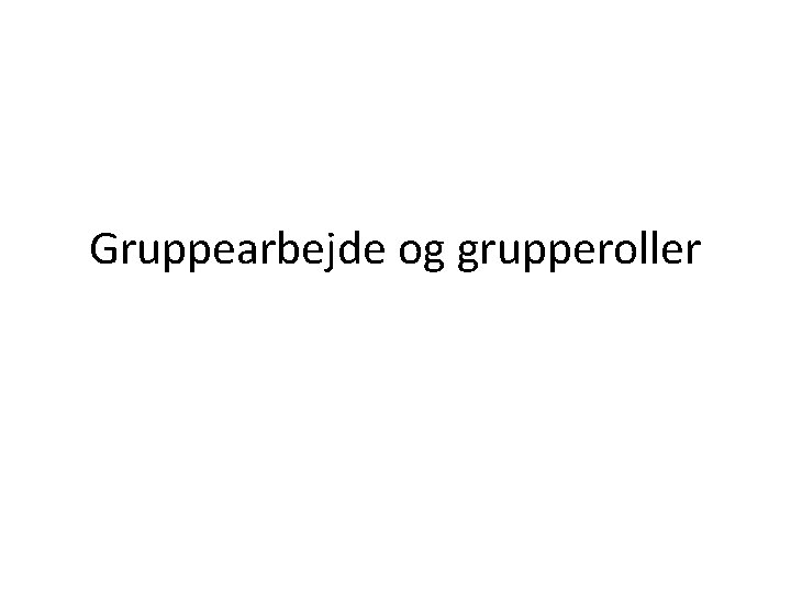 Gruppearbejde og grupperoller 