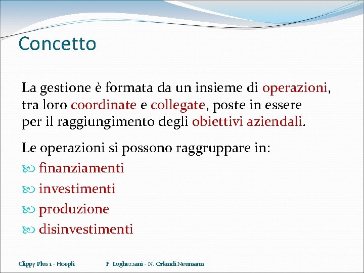 Concetto La gestione è formata da un insieme di operazioni, tra loro coordinate e