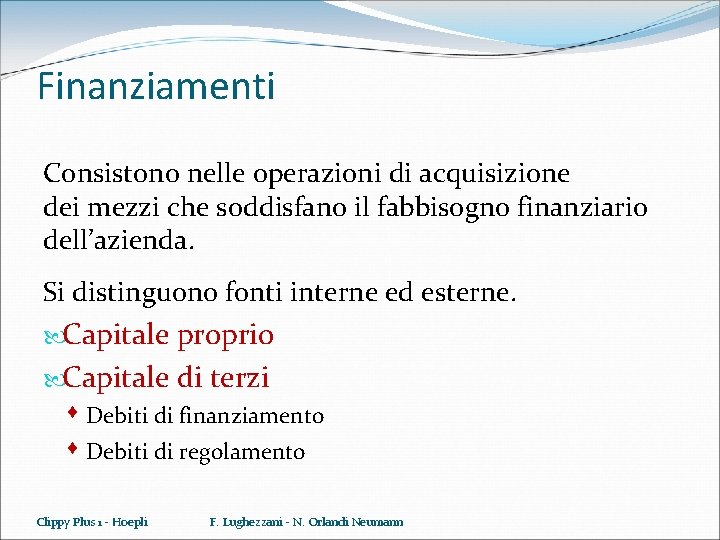 Finanziamenti Consistono nelle operazioni di acquisizione dei mezzi che soddisfano il fabbisogno finanziario dell’azienda.