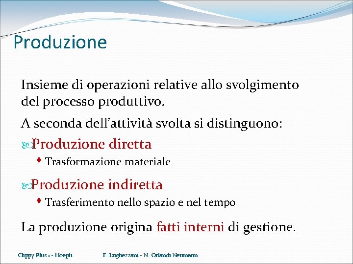 Produzione Insieme di operazioni relative allo svolgimento del processo produttivo. A seconda dell’attività svolta