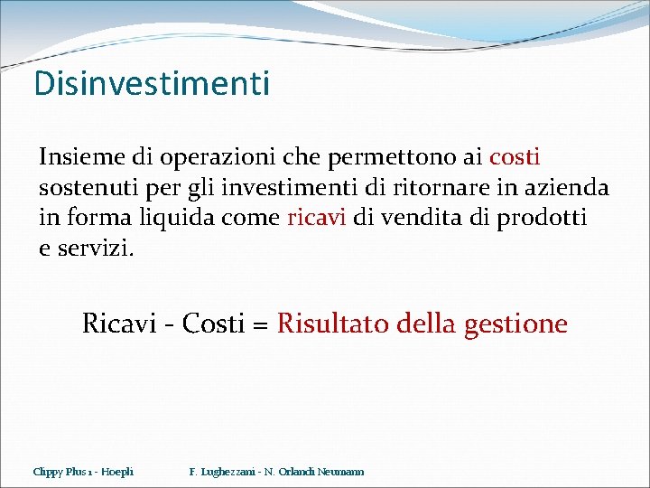 Disinvestimenti Insieme di operazioni che permettono ai costi sostenuti per gli investimenti di ritornare