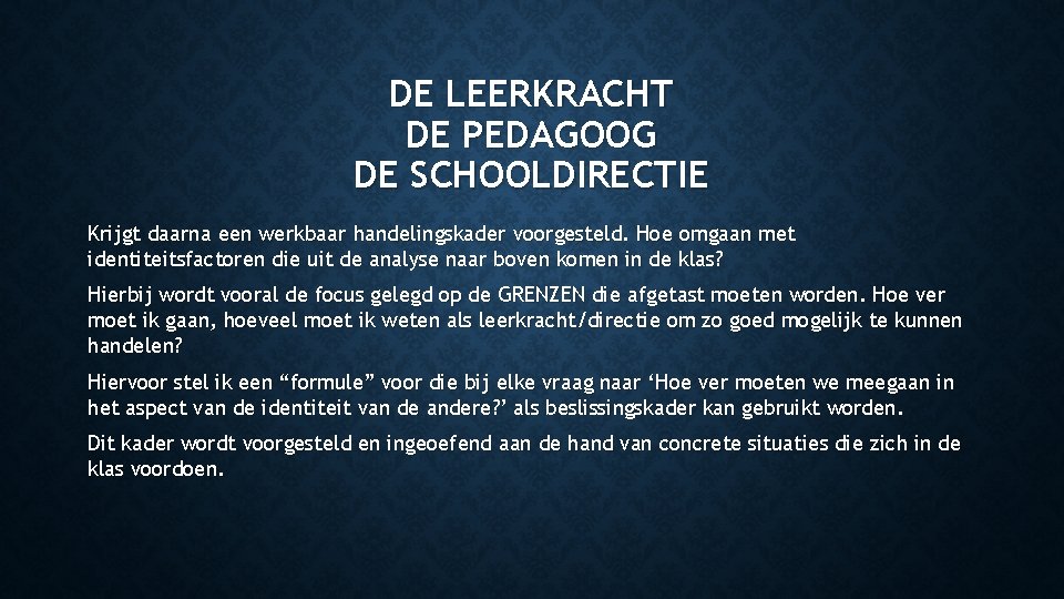 DE LEERKRACHT DE PEDAGOOG DE SCHOOLDIRECTIE Krijgt daarna een werkbaar handelingskader voorgesteld. Hoe omgaan