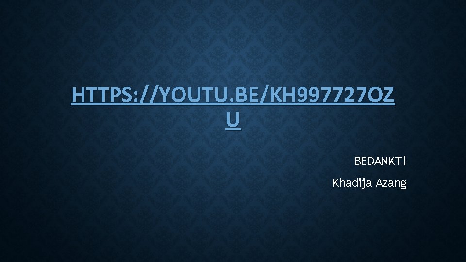 HTTPS: //YOUTU. BE/KH 997727 OZ U BEDANKT! Khadija Azang 
