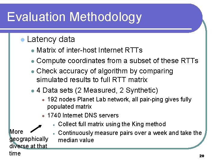 Evaluation Methodology l Latency data Matrix of inter-host Internet RTTs l Compute coordinates from Evaluation Methodology l Latency data Matrix of inter-host Internet RTTs l Compute coordinates from