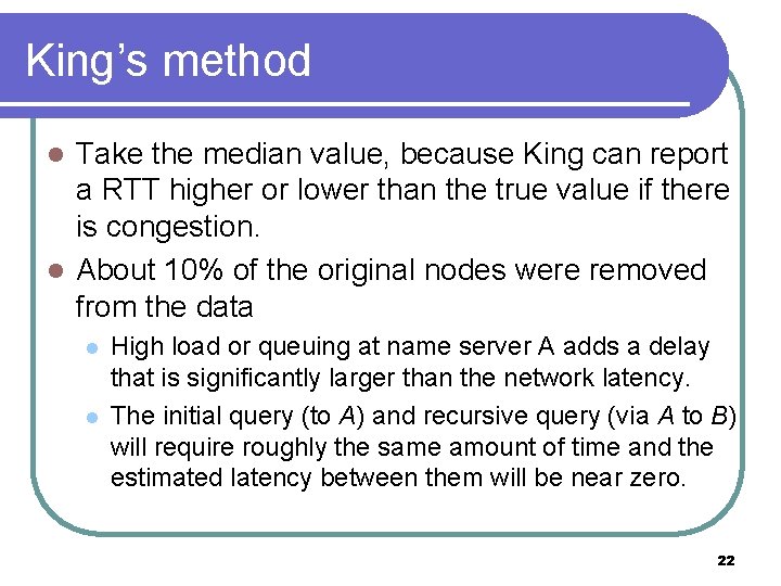 King’s method Take the median value, because King can report a RTT higher or King’s method Take the median value, because King can report a RTT higher or