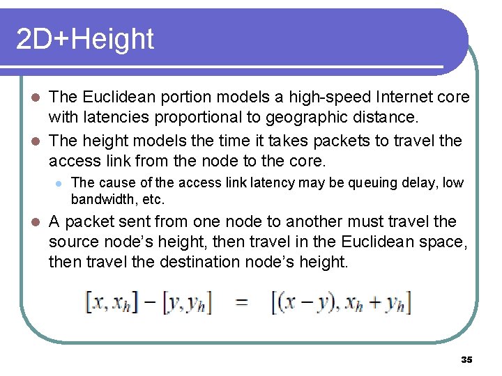 2 D+Height The Euclidean portion models a high-speed Internet core with latencies proportional to 2 D+Height The Euclidean portion models a high-speed Internet core with latencies proportional to